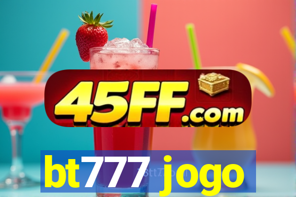 bt777 jogo